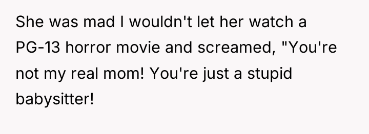 She was mad I wouldn't let her watch a PG-13...