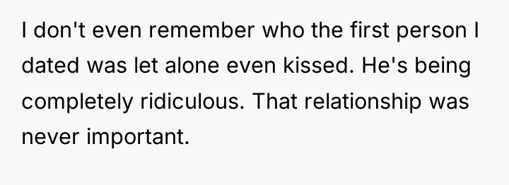 I don't even remember who the first person I dated...
