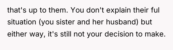 that's up to them. You don't explain their ful situation...