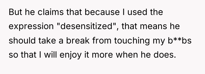 But he claims that because I used the expression "desensitized",...