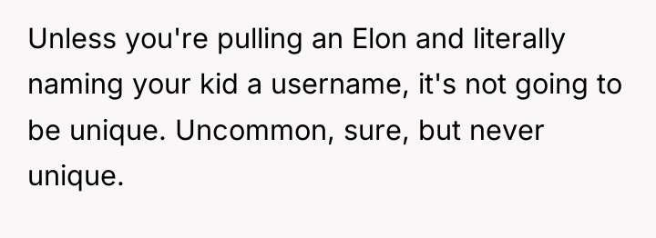 Unless you're pulling an Elon and literally naming your kid...