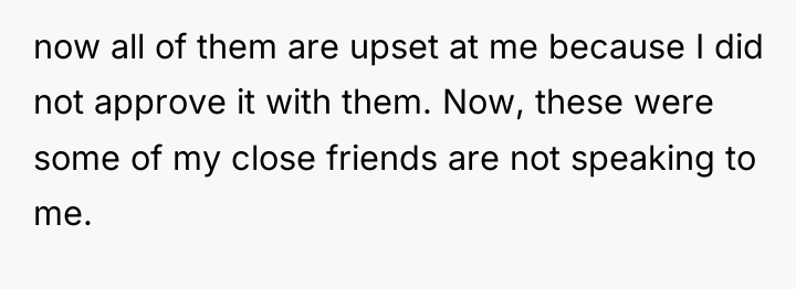 now all of them are upset at me because I...