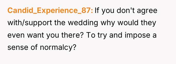 Candid_Experience_87 If you don't agree with/support the wedding why would...