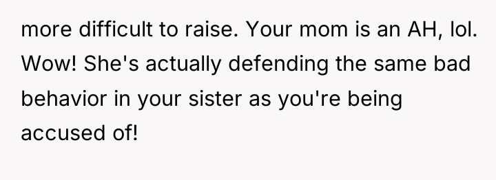 more difficult to raise. Your mom is an AH, lol....