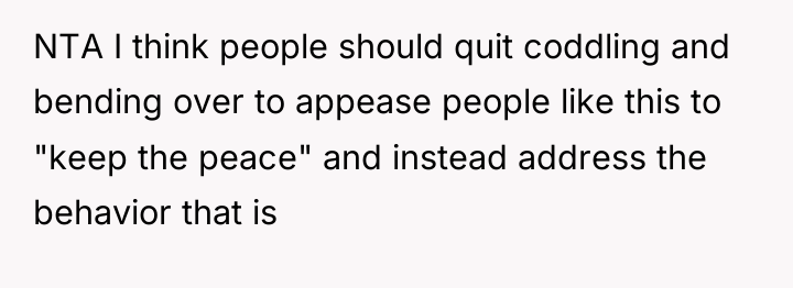 NTA I think people should quit coddling and bending over...