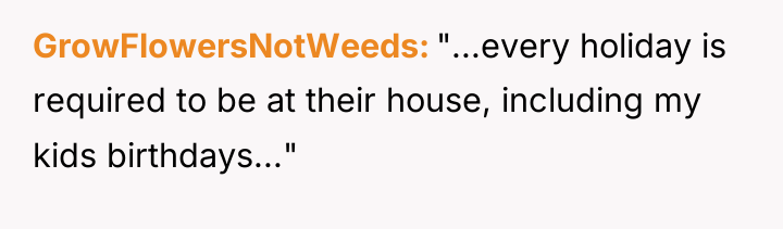 GrowFlowersNotWeeds "...every holiday is required to be at their house,...