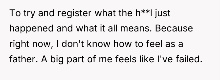 To try and register what the h**l just happened and...