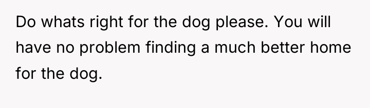 Do whats right for the dog please. You will have...
