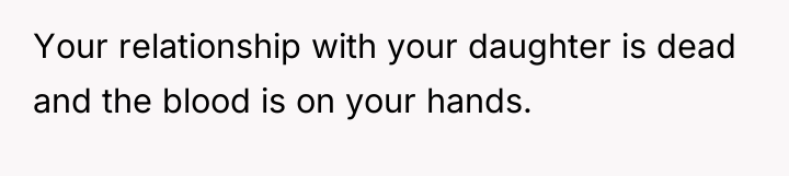 Your relationship with your daughter is dead and the blood...