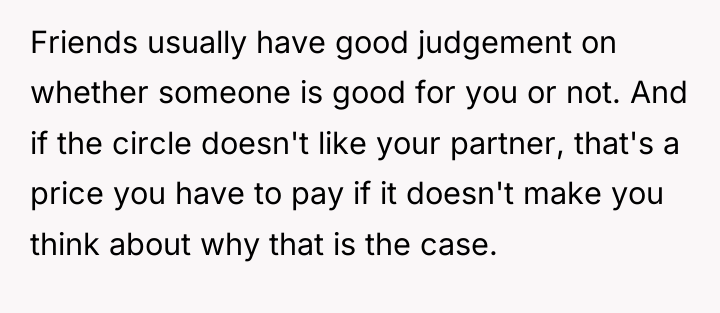 Friends usually have good judgement on whether someone is good...