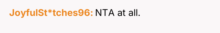 JoyfulSt*tches96 NTA at all.