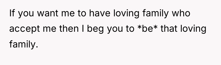 If you want me to have loving family who accept...