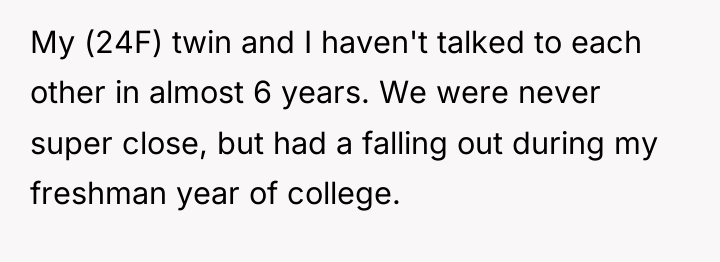 My (24F) twin and I haven't talked to each other...