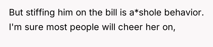 But stiffing him on the bill is a*shole behavior. I'm...