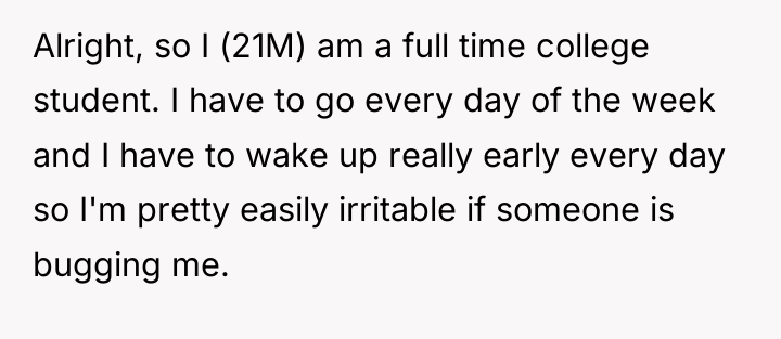 Alright, so I (21M) am a full time college student....