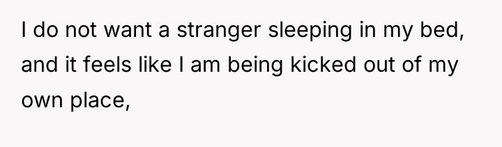 I do not want a stranger sleeping in my bed,...