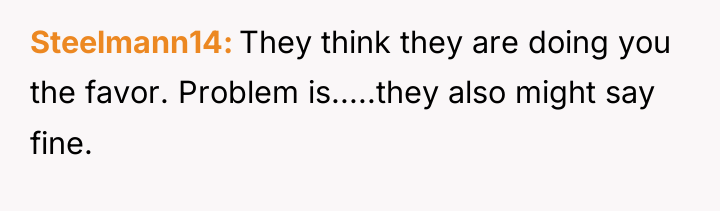 Steelmann14 They think they are doing you the favor. Problem...