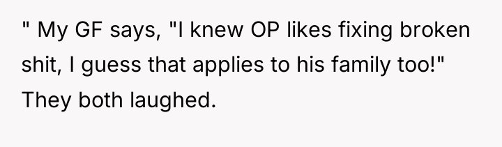 " My GF says, "I knew OP likes fixing broken...