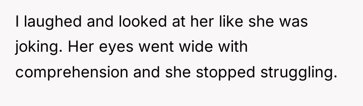I laughed and looked at her like she was joking....