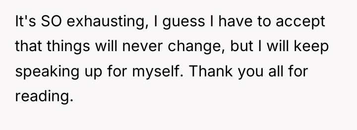 It's SO exhausting, I guess I have to accept that...