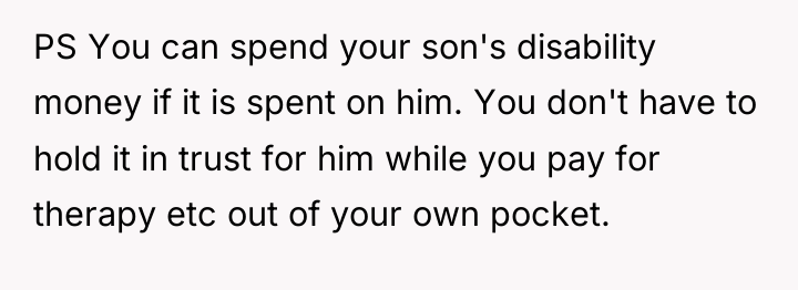 PS You can spend your son's disability money if it...