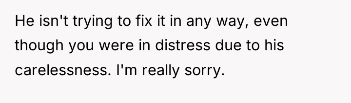 He isn't trying to fix it in any way, even...
