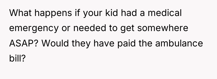 What happens if your kid had a medical emergency or...