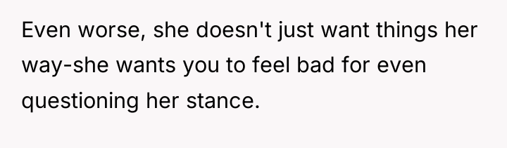 Even worse, she doesn't just want things her way-she wants...