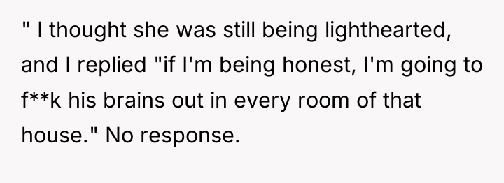 " I thought she was still being lighthearted, and I...