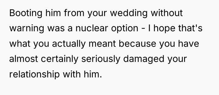 Booting him from your wedding without warning was a nuclear...