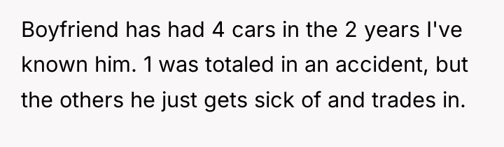 Boyfriend has had 4 cars in the 2 years I've...