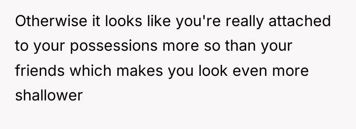 Otherwise it looks like you're really attached to your possessions...