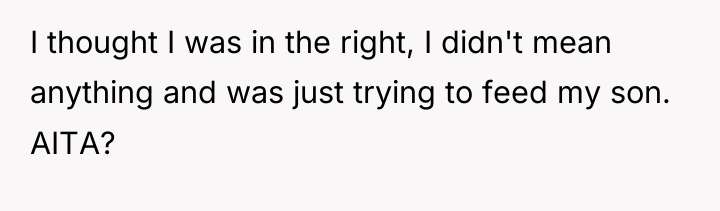 I thought I was in the right, I didn't mean...