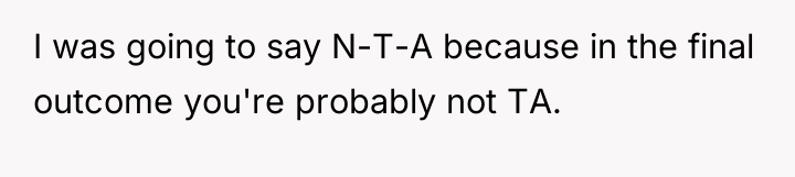 I was going to say N-T-A because in the final...