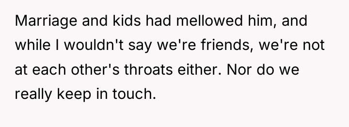Marriage and kids had mellowed him, and while I wouldn't...