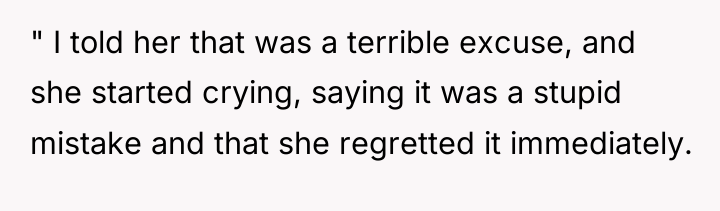 " I told her that was a terrible excuse, and...