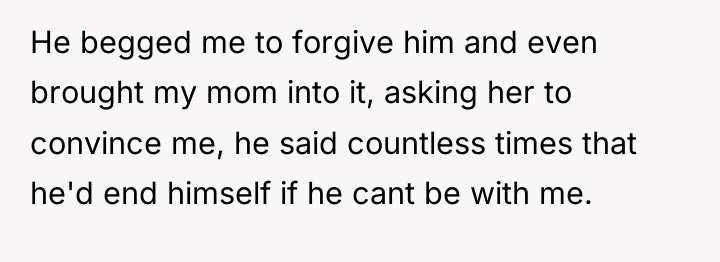 He begged me to forgive him and even brought my...