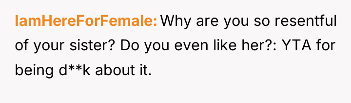 IamHereForFemale Why are you so resentful of your sister? Do...