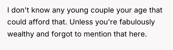 I don't know any young couple your age that could...