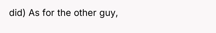 did) As for the other guy,
