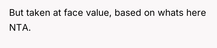 But taken at face value, based on whats here NTA.