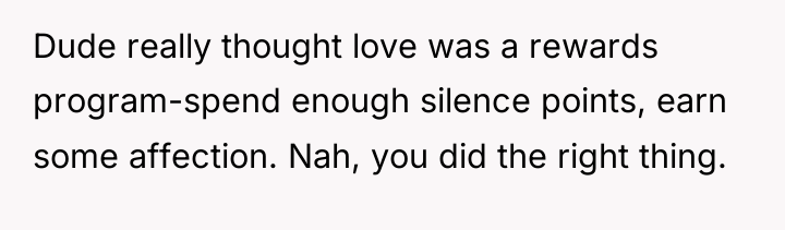 Dude really thought love was a rewards program-spend enough silence...
