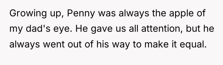 Growing up, Penny was always the apple of my dad's...