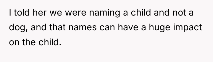 I told her we were naming a child and not...