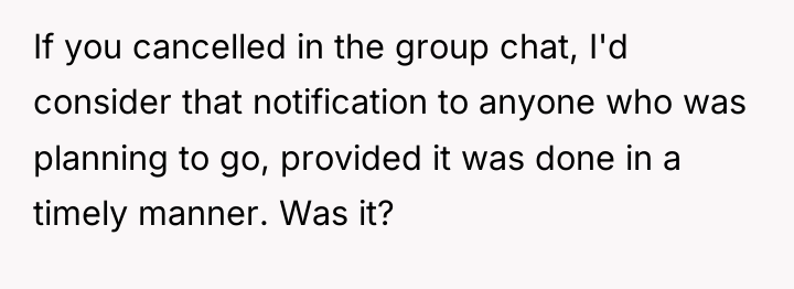 If you cancelled in the group chat, I'd consider that...
