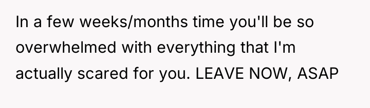 In a few weeks/months time you'll be so overwhelmed with...
