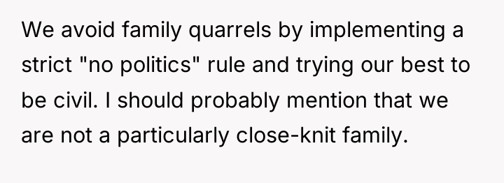 We avoid family quarrels by implementing a strict "no politics"...