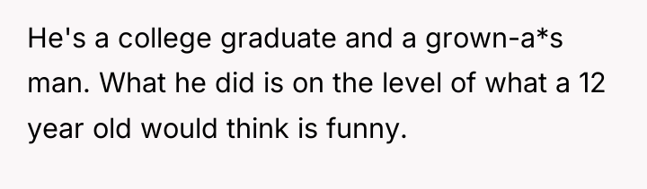 He's a college graduate and a grown-a*s man. What he...