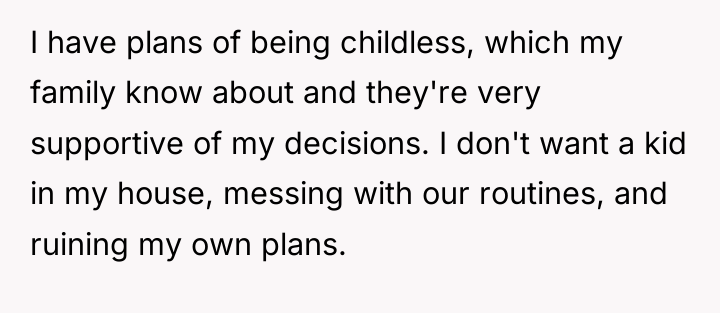 I have plans of being childless, which my family know...