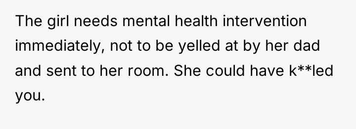 The girl needs mental health intervention immediately, not to be...